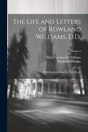 The Life and Letters of Rowland Williams, D.D.: With Extracts From His Note Books; Volume 2