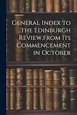 General Index to the Edinburgh Review,from Its Commencement in October 
