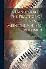 A Handbook of the Practice of Forensic Medicine V. 4 1865, Volume 4 