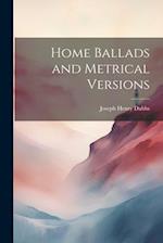 Home Ballads and Metrical Versions 