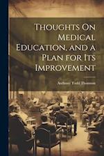 Thoughts On Medical Education, and a Plan for Its Improvement 