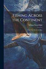 Fishing Across the Continent: Short True Stories for Boys 