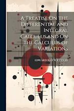 A Treatise On the Differential and Integral Calculus,and On the Calculus of Variations 