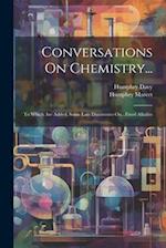 Conversations On Chemistry...: To Which Are Added, Some Late Discoveries On...Fixed Alkalies 