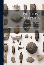 Primitive Paternity: The Myth of Supernatural Birth in Relation to the History of the Family 