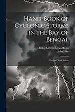 Hand-Book of Cyclonic Storms in the Bay of Bengal: For the Use of Sailors 