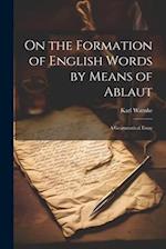 On the Formation of English Words by Means of Ablaut: A Grammatical Essay 