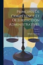 Principes De Compétence Et De Juridiction Administratives; Volume 1