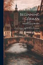 Beginning German: A Series of Lessons With an Abstract of Grammar 