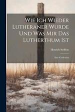 Wie Ich Wieder Lutheraner Wurde Und Was Mir Das Lutherthum Ist