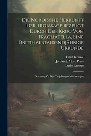 Die Nordische Herkunft Der Trojasage Bezeugt Durch Den Krug Von Tragliatella, Eine Dritthalbtausendjährige Urkunde