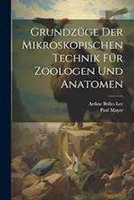 Grundzüge Der Mikroskopischen Technik Für Zoologen Und Anatomen