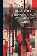 Die sittliche Weltordnung von Moritz Carriere