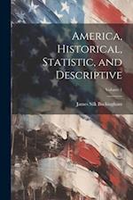 America, Historical, Statistic, and Descriptive; Volume 1 