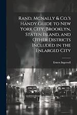 Rand, Mcnally & Co.'s Handy Guide to New York City, Brooklyn, Staten Island, and Other Districts Included in the Enlarged City 