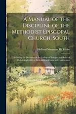 A Manual of the Discipline of the Methodist Episcopal Church, South: Including the Decisions of the College of Bishops; and Rules of Order Applicable 