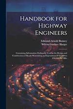 Handbook for Highway Engineers: Containing Information Ordinarily Used in the Design and Construction of Roads Warranting an Expenditure of $5,000 to 