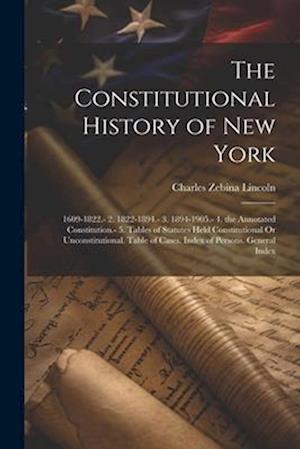 The Constitutional History of New York: 1609-1822.- 2. 1822-1894.- 3. 1894-1905.- 4. the Annotated Constitution.- 5. Tables of Statutes Held Constitut