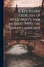 A Key to the Exercises of Woodbury's New Method With the German Language 