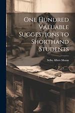 One Hundred Valuable Suggestions to Shorthand Students 