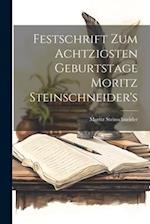 Festschrift Zum Achtzigsten Geburtstage Moritz Steinschneider's 