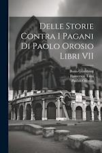 Delle Storie Contra I Pagani Di Paolo Orosio Libri VII