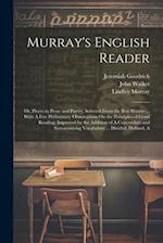 Murray's English Reader: Or, Pieces in Prose and Poetry, Selected From the Best Writers ... With A Few Preliminary Observations On the Principles of G