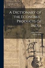 A Dictionary of the Economic Products of India 