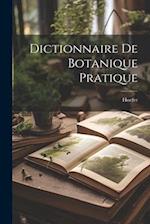 Dictionnaire De Botanique Pratique