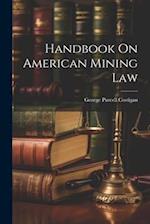 Handbook On American Mining Law 