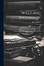 Wills and Succession: Including Wills, and How to Make Them : Succession to the Property Of Deceased Person : Duties, Powers and Responsibilities Of T