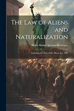 The Law of Aliens and Naturalization: Including the Text of the Aliens Act, 1905 
