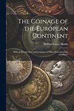 The Coinage of the European Continent: With an Introduction and Catalogues of Mints Denominations and Rulers 