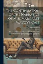 The Continuation of the Narrative of Miss Margaret M'avoy's Case: With General Observations Upon the Case Itself; Upon Her Peculiar Powers of Distingu