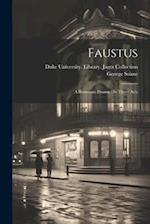 Faustus: A Romantic Drama : In Three Acts 