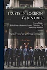 Trusts in Foreign Countries: Laws and References Concerning Industrial Combinations in Australia, Canada, New Zealand and Continental Europe 