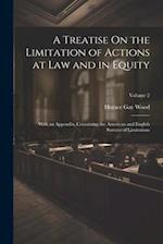 A Treatise On the Limitation of Actions at Law and in Equity: With an Appendix, Containing the American and English Statutes of Limitations; Volume 2 