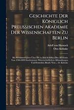 Geschichte Der Königlich Preussischen Akademie Der Wissenschaften Zu Berlin: Bd. Gesammtregister Über Die in Den Schriften Der Akademie Von 1700-1899 