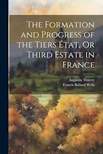 The Formation and Progress of the Tiers État, Or Third Estate in France 