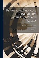 Plane and Sperical Trigonometry (With Five-Place Tables): A Text-Book for Technical Schools and Colleges 
