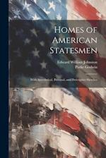 Homes of American Statesmen: With Anecdotical, Personal, and Descriptive Sketches 