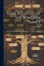 Some Account of the Bowdoin Family: With Notes On the Families of Pordage, Lynde, Newgate, Erving 