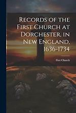 Records of the First Church at Dorchester, in New England, 1636-1734 