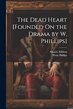 The Dead Heart [Founded On the Drama by W. Phillips] 