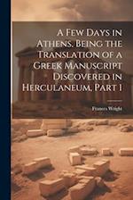 A Few Days in Athens, Being the Translation of a Greek Manuscript Discovered in Herculaneum, Part 1 