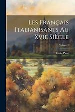 Les Français Italianisants Au Xvie Siècle; Volume 2