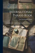 International Phrase-Book: Conversations, Correspondence, Business Terms, Metric System 