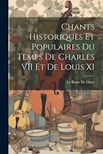 Chants Historiques Et Populaires Du Temps De Charles VII Et De Louis XI
