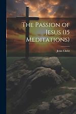 The Passion of Jesus (15 Meditations) 