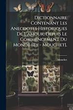 Dictionnaire Contenant Les Anecdotes Historiques De L'amour, Depuis Le Commencement Du Monde [By - Mouchet].